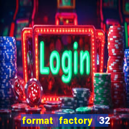 format factory 32 bits windows 7